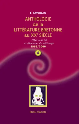 Anthologie de la littérature bretonne au XXème siècle, 4, 1968-2000 : effet mai 68 et décennies de métissage