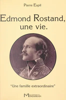 Edmond Rostand, une vie. «Une famille extraordinaire»