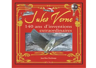 Jules Verne - 140 ans d'inventions extraordinaires et inédites, 140 ans d'inventions extraordinaires et inédites