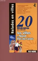 BALADES EN VILLES - 20 ITINERAIRES POUR DECOUVRIR LES VILLES DU NORD-PAS-DE-CALAIS, 20 itinéraires pour découvrir les villes du Nord-Pas-de-Calais