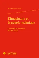 L'Imaginaire et la pensée technique, Une approche historique, XVIe-XXe siècle