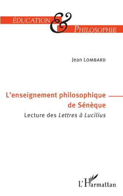 L'enseignement philosophique de Sénèque, Lecture des <i>Lettres à Lucilius</i>
