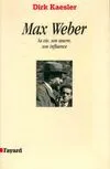 Max Weber, Sa vie, son oeuvre, son influence