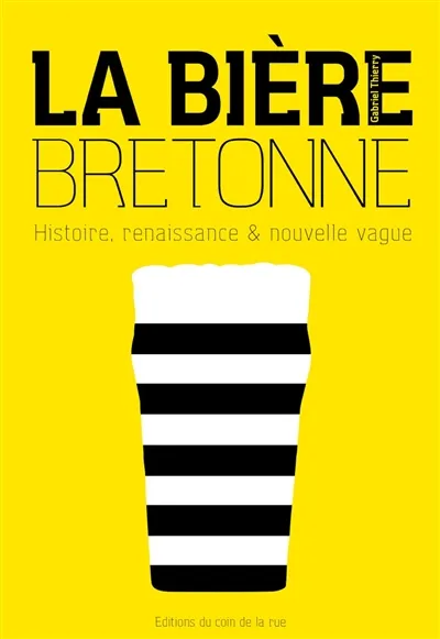 Livres Loisirs Gastronomie Boissons La bière bretonne
, Histoire, renaissance & nouvelle vague Gabriel Thierry