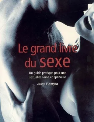 Le grand livre du sexe, guide pratique pour une sexualité saine et épanouie