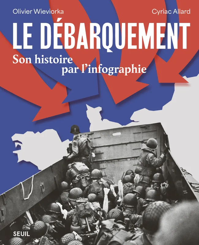 Livres Histoire et Géographie Histoire Seconde guerre mondiale Le Débarquement, Son histoire par l'infographie Olivier Wieviorka