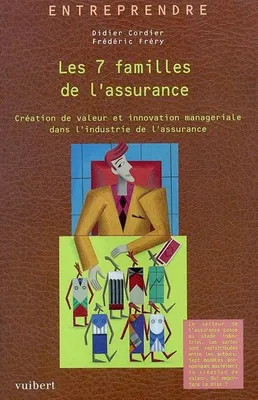 SEPT FAMILLES DE L'ASSURANCE (LES), création de valeur et innovation managériale dans l'industrie de l'assurance