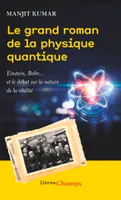 Le Grand roman de la physique quantique, Einstein, bohr et le débat sur la nature de la réalité