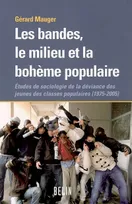 Les bandes, le milieu et la bohème populaire, études de sociologie de la déviance des jeunes des classes populaires, 1975-2005