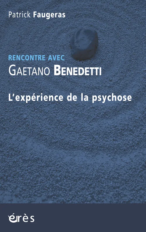 Livres Sciences Humaines et Sociales Psychologie et psychanalyse Gaetano Benedetti, rencontre avec Gaetano Benedetti Gaetano Benedetti, Patrick Faugeras