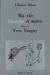 Ma vie blanche et noire - notes sur Yves Tanguy, notes sur Yves Tanguy