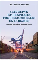 Concepts et pratiques professionnelles en douanes, Origines, procédures, régimes et valeur