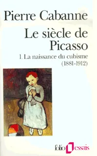 Le siècle de Picasso., 1, La naissance du cubisme, Le Siècle de Picasso (Tome 1-La naissance du cubisme (1881-1912)), La naissance du cubisme (1881-1912)