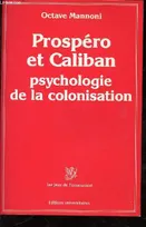 PROSPERO ET CALIBAN PSYCHOLOGIE DE LA COLONISATION, psychologie de la colonisation