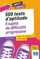 500 tests d'aptitude : 5 sujets de difficulté progressive pour le concours infirmier