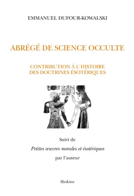 ABRÉGÉ DE SCIENCE OCCULTE, Contribution à l’histoire des doctrines ésotériques. Suivi de 