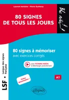 LSF (Langue des signes française). 80 signes de tous les jours. 80 signes illustrés à mémoriser avec exercices corrigés et fichiers vidéos. (A1)