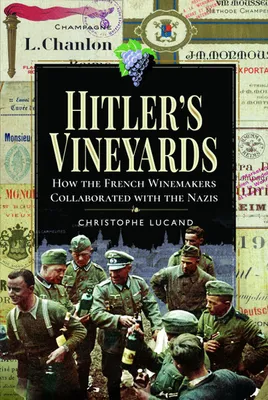 Hitler's Vineyards (Anglais), How the French Winemakers Collaborated with the Nazis