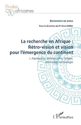 La recherche en Afrique Tome 1 : rétro-vision et vision pour l'émergence du continent, 1. Agronomie, démographie, langue, littérature, technologie