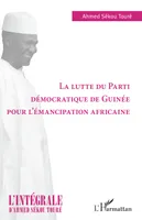 L'intégrale d'Ahmed Sékou Touré, La lutte du Parti démocratique de Guinée pour l'émancipation africaine