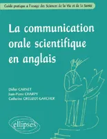 La communication orale scientifique en anglais - Guide pratique à l'usage des Sciences de la Vie et de la Santé, guide pratique à l'usage des sciences de la vie et de la santé