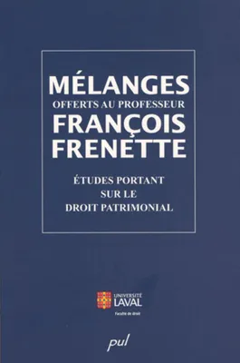 Mélanges offerts au professeur François Frenette / études portant sur le droit patrimonial