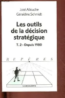 Les outils de la décision., Tome II, Depuis 1980, Les outils de la décision stratégique