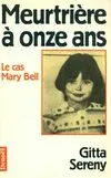 Meurtrière à onze ans le cas de Mary Bell, le cas de Mary Bell