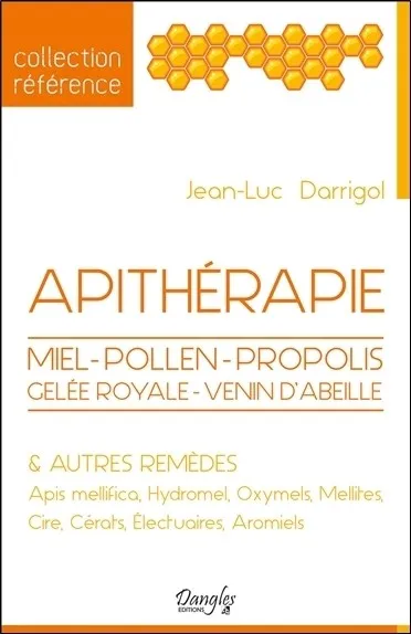 Livres Santé et Médecine Santé Médecines alternatives Apithérapie, miel, pollen, propolis, gelée royale Jean-Luc Darrigol