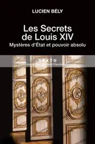 Les secrets de Louis XIV, Mystères d'État et pouvoir absolu