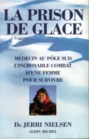 La Prison de glace : Médecin au Pôle Sud l'incroyable combat d'une femme pour survivre, médecin au Pôle Sud, l'incroyable combat d'une femme pour survivre