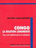 Congo la solution lumumbiste, Pour sortir définitivement du mobutisme