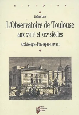 L'Observatoire de Toulouse aux XVIIIe et XIXe siècles, Archéologie d'un espace savant