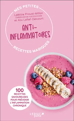 Mes petites recettes magiques anti-inflammatoires - édition 2023, 100 RECETTES SAVOUREUSES POUR PRÉVENIR L’INFLAMMATION CHRONIQUE