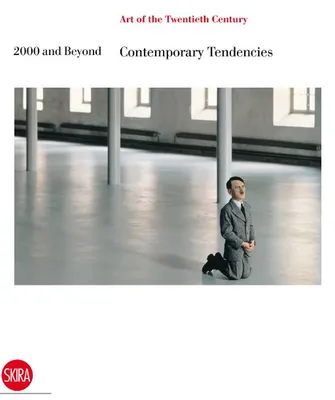 Art of the Twentieth Century Vol 5 : 2000 and Beyond Contemporary Tendencies /anglais