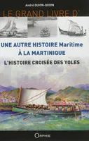 Le grand livre d'une autre histoire maritime à la Martinique - l'histoire croisée des yoles, l'histoire croisée des yoles