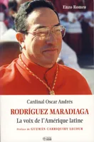 Cardinal Oscar Andrés Rodríguez Maradiaga : la voix de l'Amérique latine, la voix de l'Amérique latine