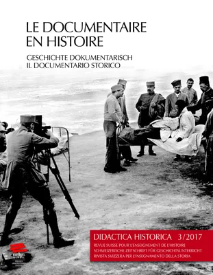 Didactica Historica 3/2017, Le documentaire en histoire/ Geschichte dokumentarisch/ Il documentario storico