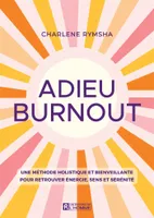 Adieu Burnout - Une méthode holistique et bienveillante pour retrouver énergie, sens et sérénité