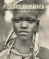 Postcards from Africa: Photographers of the Colonial Era /anglais