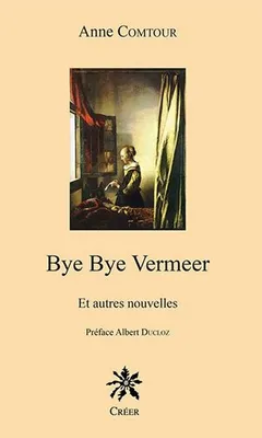 Bye Bye vermeer, et autres nouvelles
