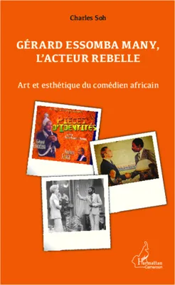 Gérard Essomba Many, l'acteur rebelle, Art et esthétique du comédien africain