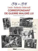 Louis Audouin-Dubreuil, Correspondant de guerre malgré lui, Correspondances et notes 1914-1918