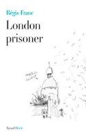 London prisoner, scènes de la vie d'un Français à Londres