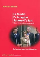 Le Medef l'a imaginé, Sarkozy l'a fait / 10 ans de casse du Code du travail