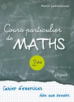 Cours particulier de Maths Seconde - Cahier d'exercices d'aide aux devoirs