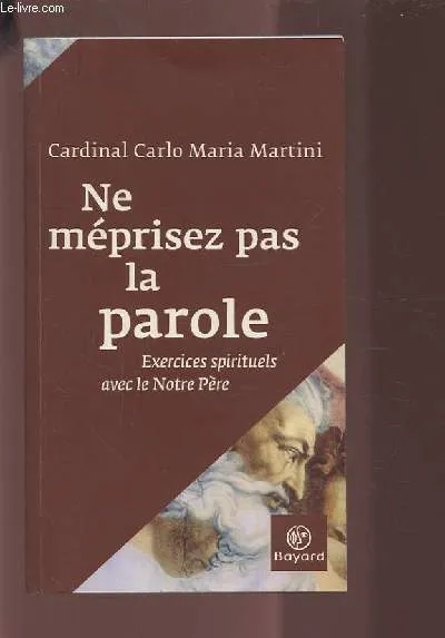 Ne méprisez pas la parole / exercices spirituels avec le Notre-Père, exercices spirituels avec le "Notre Père" Carlo Maria Martini