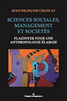 Sciences sociales, management et sociétés, Plaidoyer pour une anthropologie élargie
