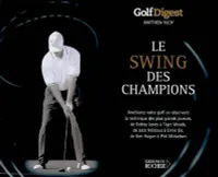 Le swing des champions, Améliorez votre golf en observant la technique des plus grands joueurs