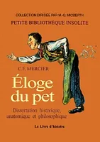 ELOGE DU PET. DISSERTATION HISTORIQUE, ANATOMIQUE ET PHILOSOPHIQUE